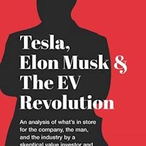 'Tesla, Elon Musk, and the EV Revolution: An in-depth analysis of what's in store for the company, the man, and the industry by a value investor and ne' - Vitaliy Katsenelson - Bog